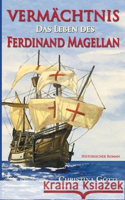 Vermächtnis - Das Leben des Ferdinand Magellan Christina Götte 9783751920346 Books on Demand - książka