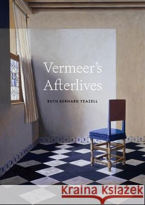 Vermeer's Afterlives Ruth Bernard Yeazell 9780691277820 Princeton University Press - książka