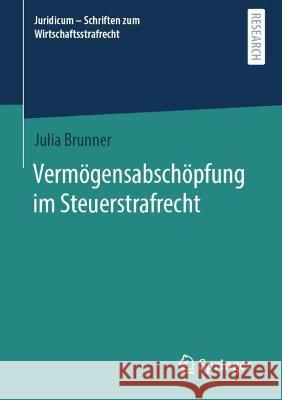 Vermögensabschöpfung im Steuerstrafrecht Brunner, Julia 9783658416225 Springer - książka