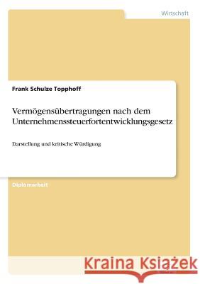 Vermögensübertragungen nach dem Unternehmenssteuerfortentwicklungsgesetz: Darstellung und kritische Würdigung Schulze Topphoff, Frank 9783838656564 Diplom.de - książka