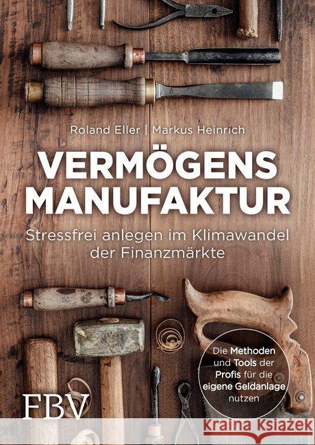 Vermögensmanufaktur : Stressfrei anlegen im Klimawandel der Finanzmärkte. Die Methoden und Tools der Profis für die eigene Geldanlage nutzen Eller, Roland; Heinrich, Markus 9783959721295 FinanzBuch Verlag - książka