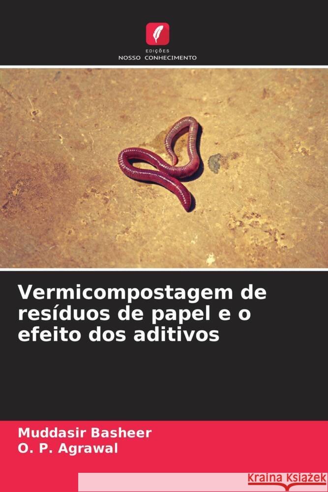 Vermicompostagem de resíduos de papel e o efeito dos aditivos Basheer, Muddasir, Agrawal, O. P. 9786208190781 Edições Nosso Conhecimento - książka