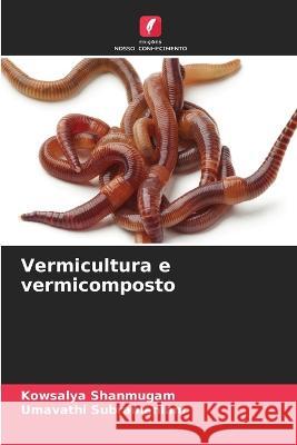 Vermicultura e vermicomposto Kowsalya Shanmugam Umavathi Subramaniam  9786206243908 Edicoes Nosso Conhecimento - książka