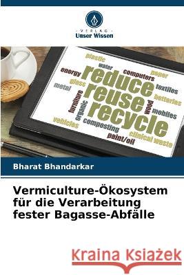 Vermiculture-Ökosystem für die Verarbeitung fester Bagasse-Abfälle Bhandarkar, Bharat 9786205288986 Verlag Unser Wissen - książka