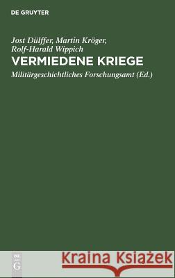 Vermiedene Kriege Dülffer Militärgeschichtliches Forschu, Martin Kröger, Rolf-Harald Wippich, Militärgeschichtliches Forschungsamt 9783486562767 Walter de Gruyter - książka