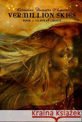 Vermillion Skies: Book 1: Clayra's Choice Katherine Danielle O'Connor 9781502903020 Createspace - książka