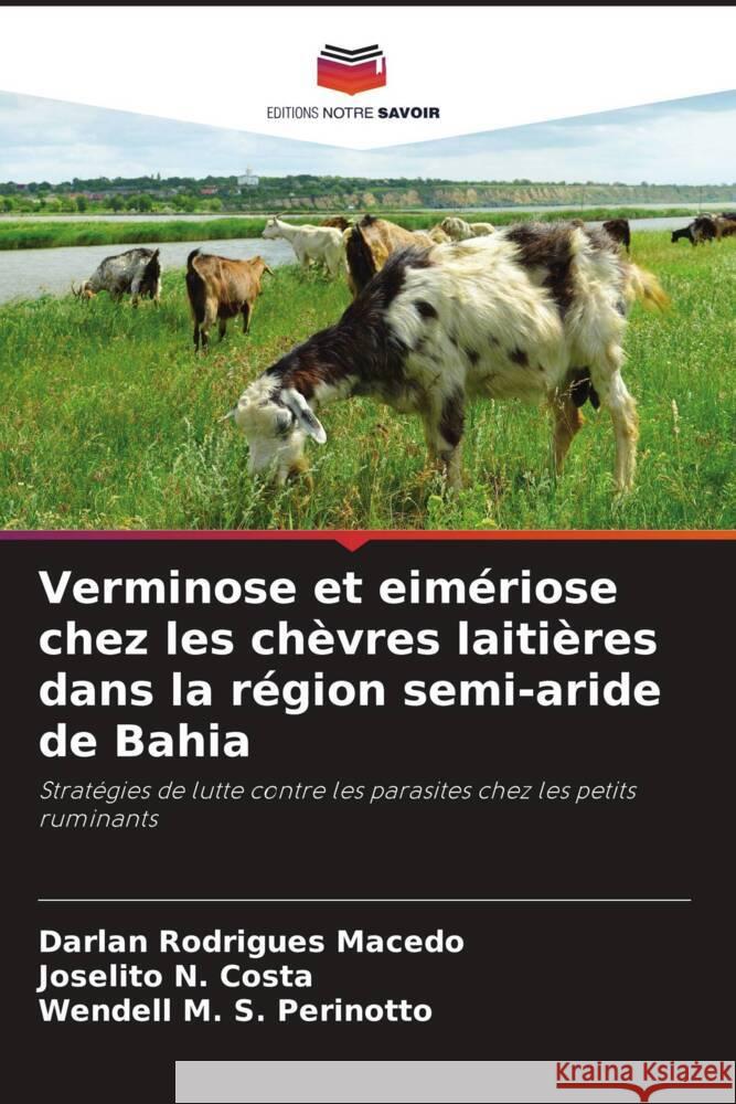 Verminose et eimériose chez les chèvres laitières dans la région semi-aride de Bahia Macedo, Darlan Rodrigues, Costa, Joselito N., Perinotto, Wendell M. S. 9786208178970 Editions Notre Savoir - książka