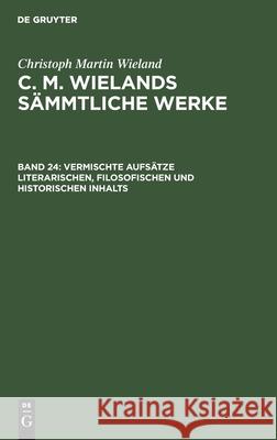 Vermischte Aufsätze Literarischen, Filosofischen Und Historischen Inhalts Wieland, Christoph Martin 9783111039442 De Gruyter - książka