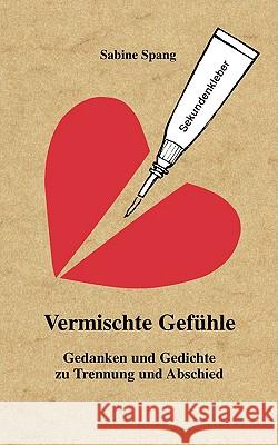 Vermischte Gefühle: Gedanken und Gedichte zu Trennung und Abschied Spang, Sabine 9783837075397 Bod - książka