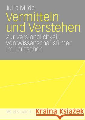 Vermitteln Und Verstehen: Zur Verständlichkeit Von Wissenschaftsfilmen Im Fernsehen Milde, Jutta 9783531166018 VS Verlag - książka