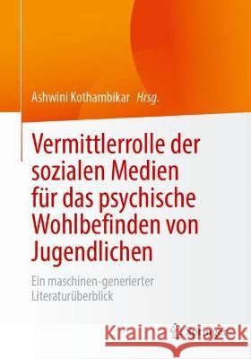 Vermittlerrolle Der Sozialen Medien Für Das Psychische Wohlbefinden Von Jugendlichen: Ein Maschinen-Generierter Literaturüberblick Kothambikar, Ashwini 9783658394882 Springer - książka