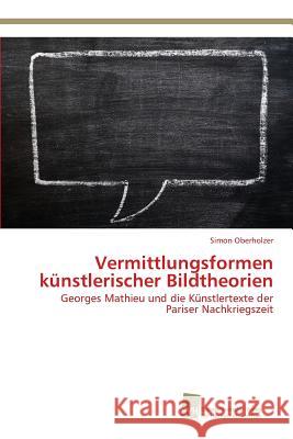 Vermittlungsformen künstlerischer Bildtheorien Oberholzer, Simon 9783838150321 Sudwestdeutscher Verlag Fur Hochschulschrifte - książka