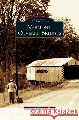 Vermont Covered Bridges Joseph D Conwill 9781531620998 Arcadia Publishing Library Editions - książka