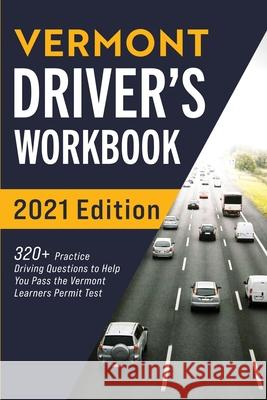 Vermont Driver's Workbook: 320+ Practice Driving Questions to Help You Pass the Vermont Learner's Permit Test Connect Prep 9781954289536 More Books LLC - książka