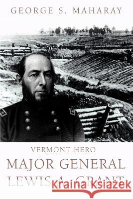 Vermont Hero: Major General Lewis A. Grant Maharay, George S. 9780595382781 iUniverse - książka