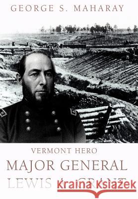 Vermont Hero: Major General Lewis A. Grant Maharay, George S. 9780595676101 iUniverse - książka