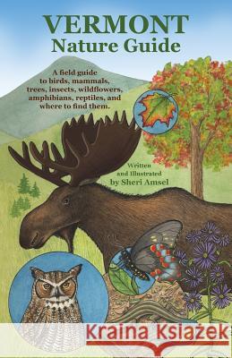 Vermont Nature Guide: A field guide to birds, mammals, trees, insects, wildflowers, amphibians, reptiles, and where to find them Amsel, Sheri 9781626549432 Echo Point Books & Media - książka