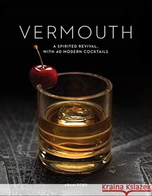 Vermouth: A Sprited Revival, with 40 Modern Cocktails Adam Ford 9781682684870 Countryman Press - książka