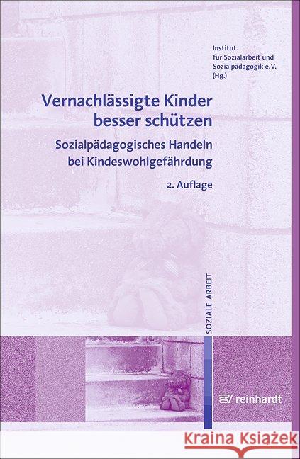 Vernachlässigte Kinder besser schützen : Sozialpädagogisches Handeln bei Kindeswohlgefährdung  9783497023271 Reinhardt, München - książka