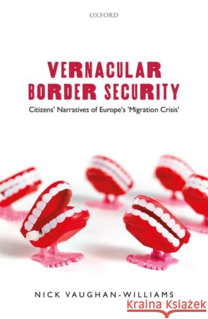 Vernacular Border Security: Citizens' Narratives of Europe's 'Migration Crisis' Vaughan-Williams, Nick 9780198855538 Oxford University Press, USA - książka