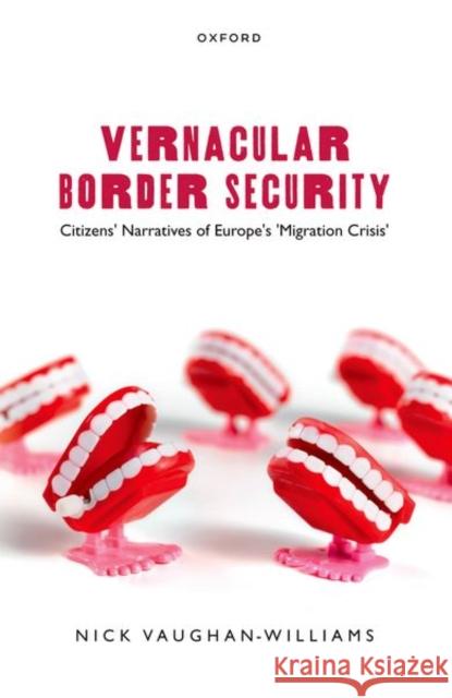 Vernacular Border Security: Citizens' Narratives of Europe's 'Migration Crisis'  9780198882695 Oxford University Press - książka