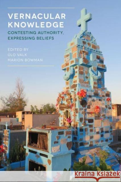 Vernacular Knowledge: Contesting Authority, Expressing Beliefs Ulo Valk Marion Bowman 9781781792360 Equinox Publishing - książka