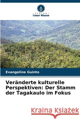 Veränderte kulturelle Perspektiven: Der Stamm der Tagakaulo im Fokus Guinto, Evangeline 9786209050657 Verlag Unser Wissen - książka