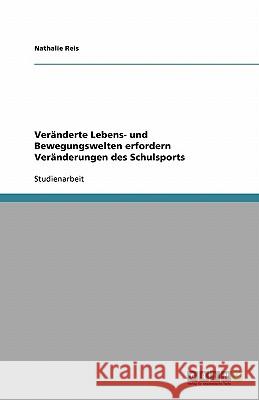 Veränderte Lebens- und Bewegungswelten erfordern Veränderungen des Schulsports Nathalie Reis 9783638750127 Grin Verlag - książka