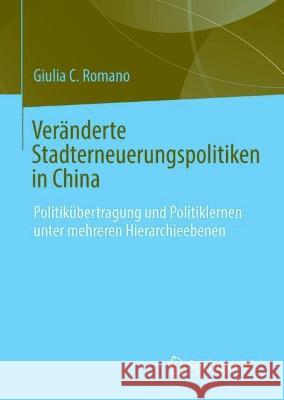 Ver?nderte Stadterneuerungspolitiken in China: Politik?bertragung Und Politiklernen Unter Mehreren Hierarchieebenen Giulia C. Romano 9783031404009 Springer vs - książka