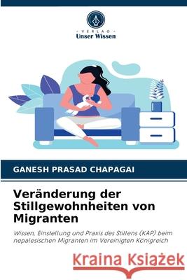 Veränderung der Stillgewohnheiten von Migranten Ganesh Prasad Chapagai 9786202969598 Verlag Unser Wissen - książka