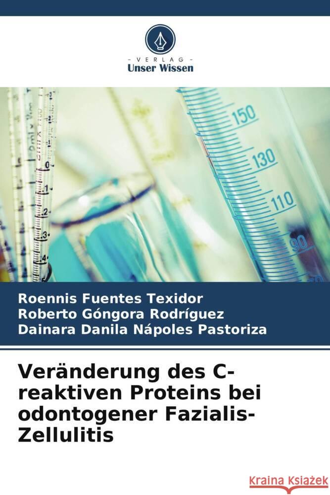 Veränderung des C-reaktiven Proteins bei odontogener Fazialis-Zellulitis Fuentes Texidor, Roennis, Góngora Rodríguez, Roberto, Nápoles Pastoriza, Dainara Danila 9786205131787 Verlag Unser Wissen - książka