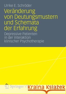 Veränderung Von Deutungsmustern Und Schemata Der Erfahrung: Depressive Patienten in Der Interaktion Klinischer Psychotherapie Schröder, Ulrike E. 9783531196183 VS Verlag - książka