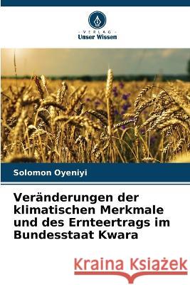 Veränderungen der klimatischen Merkmale und des Ernteertrags im Bundesstaat Kwara Solomon Oyeniyi 9786205372852 Verlag Unser Wissen - książka