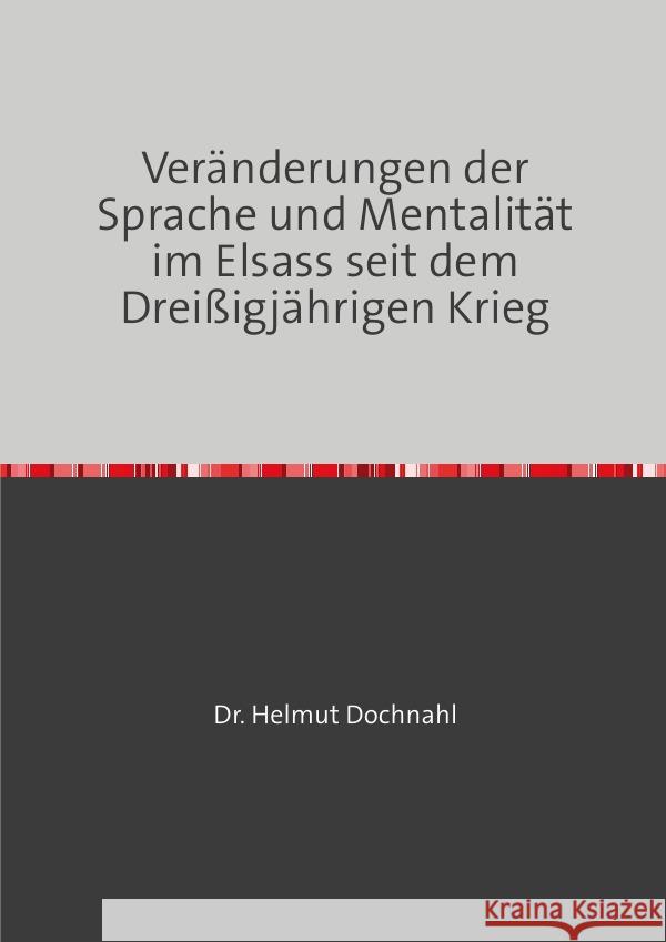 Veränderungen der Sprache und Mentalität im Elsass seit dem Dreißigjährigen Krieg Dochnahl, Helmut 9783756529940 epubli - książka