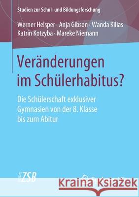 Veränderungen Im Schülerhabitus?: Die Schülerschaft Exklusiver Gymnasien Von Der 8. Klasse Bis Zum Abitur Helsper, Werner 9783658300487 Springer vs - książka