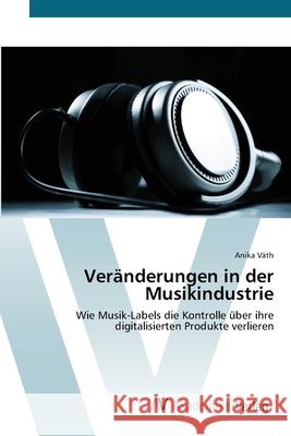Veränderungen in der Musikindustrie Väth, Anika 9783639454536 AV Akademikerverlag - książka