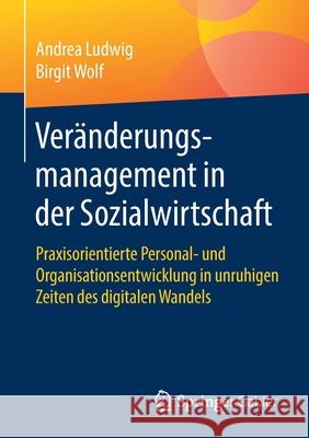 Veränderungsmanagement in Der Sozialwirtschaft: Praxisorientierte Personal- Und Organisationsentwicklung in Unruhigen Zeiten Des Digitalen Wandels Ludwig, Andrea 9783658349929 Springer Gabler - książka