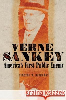 Verne Sankey: America's First Public Enemy Timothy W. Bjorkman 9780806155913 University of Oklahoma Press - książka