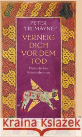 Verneig dich vor dem Tod : Historischer Kriminalroman Tremayne, Peter Baadke, Friedrich  9783746621050 Aufbau TB - książka