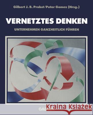 Vernetztes Denken: Unternehmen Ganzheitlich Führen Probst, Gilbert J. B. 9783409133579 Gabler Verlag - książka