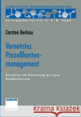 Vernetztes Prozeßkostenmanagement: Konzeption Und Realisierung Mit Einem Blackboardsystem Berkau, Carsten 9783322844927 Gabler Verlag - książka