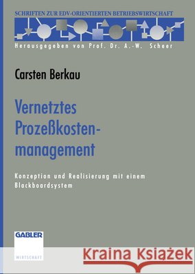 Vernetztes Prozeßkostenmanagement: Konzeption Und Realisierung Mit Einem Blackboardsystem Berkau, Carsten 9783322844927 Gabler Verlag - książka