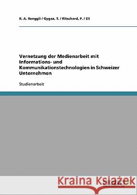 Vernetzung der Medienarbeit mit Informations- und Kommunikationstechnologien in Schweizer Unternehmen T. /. Ritschard P. A 9783638660228 Grin Verlag - książka