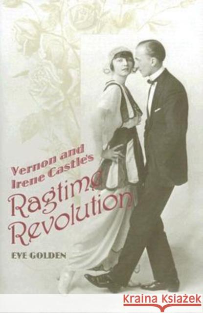 Vernon and Irene Castle's Ragtime Revolution Eve Golden 9780813124599 University Press of Kentucky - książka