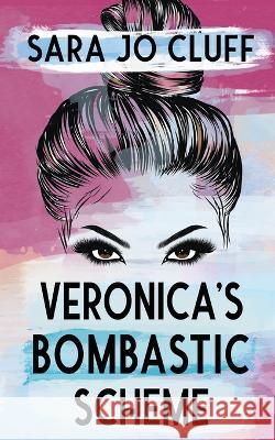 Veronica's Bombastic Scheme Sara Jo Cluff 9781955060158 Monster Ivy Publishing - książka