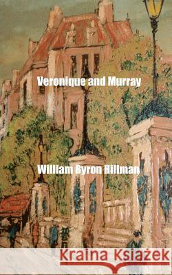 Veronique and Murray MR William Byron Hillman 9781470178512 Createspace - książka