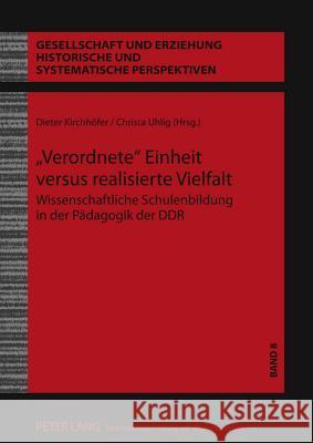 «Verordnete» Einheit Versus Realisierte Vielfalt: Wissenschaftliche Schulenbildung in Der Paedagogik Der Ddr Kirchhöfer, Dieter 9783631606094 Lang, Peter, Gmbh, Internationaler Verlag Der - książka