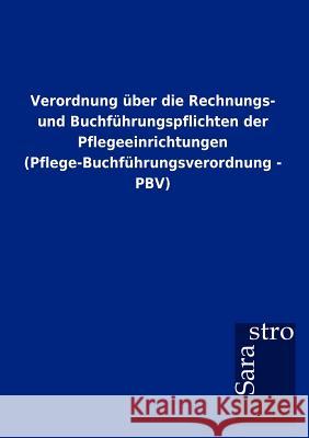 Verordnung über die Rechnungs- und Buchführungspflichten der Pflegeeinrichtungen (Pflege-Buchführungsverordnung - PBV) Sarastro Gmbh 9783864717901 Sarastro Gmbh - książka