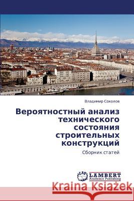 Veroyatnostnyy Analiz Tekhnicheskogo Sostoyaniya Stroitel'nykh Konstruktsiy Sokolov Vladimir 9783659241253 LAP Lambert Academic Publishing - książka