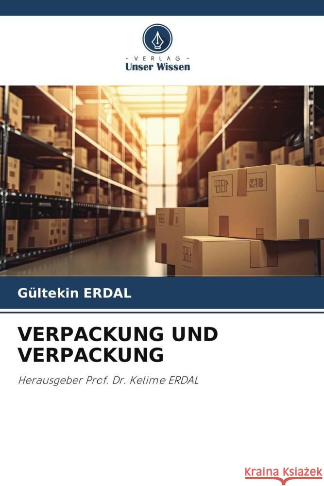 VERPACKUNG UND VERPACKUNG ERDAL, Gültekin 9786138336839 Verlag Unser Wissen - książka